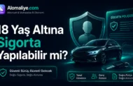 18 Yaş Altına Sigorta Yapılabilir mi?