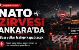 Başkentte NATO Alarmı: Zirve Günlerinde Trafiğe Kapatılacak Yollar Belli Oldu