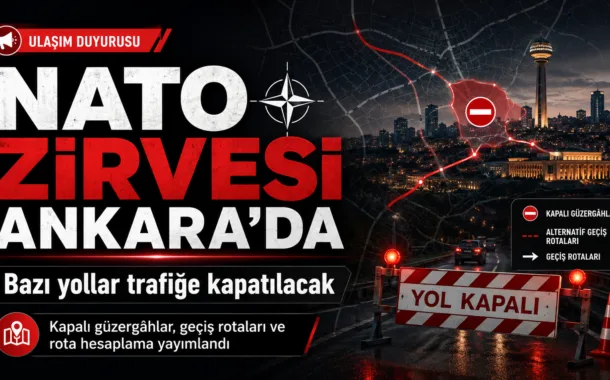 Başkentte NATO Alarmı: Zirve Günlerinde Trafiğe Kapatılacak Yollar Belli Oldu